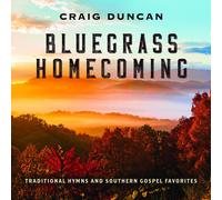 Duncan, Craig - Bluegrass Homecoming: Traditional Hymns & Southern Gospel Favorites