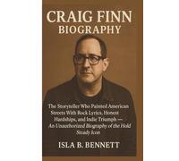 CRAIG FINN: The Storyteller Who Painted American Streets With Rock Lyrics, Honest Hardships, and Indie Triumph - An Unauthorized Biography of the Hold Steady Icon