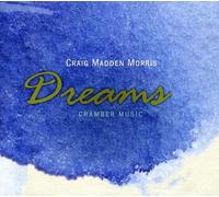 CRAIG MADDEN MORRIS Dreams: Chamber Music (CD)