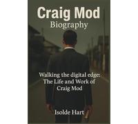 Craig Mod Biography : Walking the digital edge: The Life and Work of Craig Mod