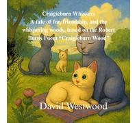 Craigieburn Whiskers A tale of fur, friendship, and the whispering woods, based on the Robert Burns Poem “Craigieburn Wood”