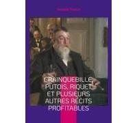Crainquebille, Putois, Riquet Et Plusieurs Autres Récits Profitables