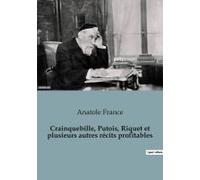 Crainquebille, Putois, Riquet Et Plusieurs Autres Récits Profitables