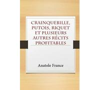 Crainquebille, Putois, Riquet et plusieurs autres récits profitables