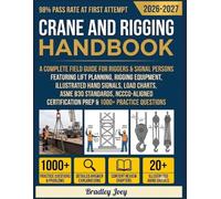 Crane and Rigging Handbook: A Complete Field Guide for Riggers and Signal Persons Featuring Lift Planning, Rigging Equipment, Illustrated Hand ... Certification Prep & 1000+ practice questions