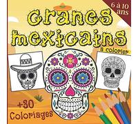Crânes Mexicains à colorier +30 Coloriages De 6 à 10 ans: Livre de coloriage pour enfants - Crânes Mexicains à colorier - Día de Los Muertos - Cahier ... des morts - Plus de 30 Mandalas pour enfants