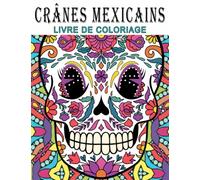 Crânes Mexicains: Livre De Coloriage Pour Adultes