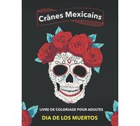Crânes Mexicains: Livre De Coloriage Pour Adultes Dia De Los Muertos: Livre de coloriage pour Adultes - 114 crânes Mexicains: Têtes de mort à colorier | 110 pages |
