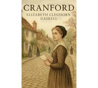 Cranford: Life, Laughter, and Secrets in a Town Run by Ladies