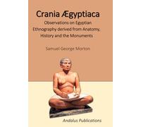 Crania Ægyptiaca: Observations on Egyptian Ethnography derived from Anatomy, History and the Monuments