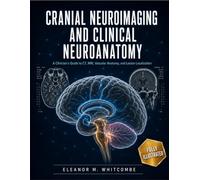 Cranial Neuroimaging And Clinical Neuroanatomy: A Practical Guide To CT, MRI, Vascular Anatomy, And Lesion Localization