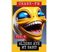 CRANK-FM VOLUME 6: Aliens Ate My Baby!