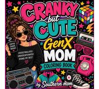 Cranky but cute, a GenX mom coloring book: A Funny Retro Coloring Book for all Moms, Sarcasm & Stress Relief for Gen X Women Bold & Easy Coloring ... Relax, Laugh & Color Your Way Through M