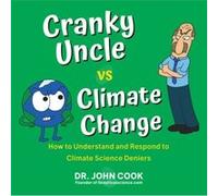 Cranky Uncle vs. Climate Change by John Cook John Cook (Auteur)