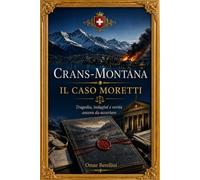 Crans Montana Il caso Moretti: Tragedia, indagini e verità ancora da accertare