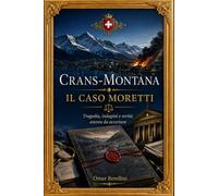 Crans Montana Il caso Moretti: Tragedia, indagini e verità ancora da accertare