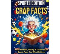 CRAP FACTS: The Sports Edition - Hardback Gift Edition: 110+ Wild, Funny & Totally True Sports Facts for Teens and Adults: Sports Trivia, Epic Fails, Big Records, Legends & Shocking Moments
