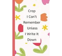 Crap I Can’t Remember Unless I Write It Down: Funny Notebook Gift for Seniors, Unique Gag Gift for Best Friend, Coworkers, Men, Women, Elderly