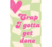 Crap I Gotta Get Done: a notebook
