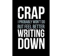 Crap I probably won’t do but feel better writing down: A funny to-do list notebook for procrastinators, overthinkers, and fake planners | Journal 120 pages