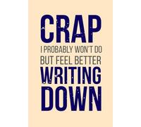 Crap I probably won’t do but feel better writing down: Funny Productivity Journal for Procrastinators | Daily Planner, Brain Dump, Task List Notebook ... Who Plan More Than They Act - 6x9", 120 Pages
