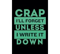 Crap I'll Forget Unless I Write It Down: A Funny Notebook for Saying Retirement Gag Gift, Vintage 50th 60th 70th 80th Birthday Present for Retired Elderly Senior Grandparents