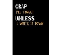 Crap i'll forget unless i write it down: A Funny Notebook Gift for Seniors/ women, men, friends ,Journal & Notebook