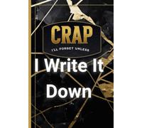 Crap I'll Forget Unless I Write It Down: A Hilarious Memory Journal for Seniors | Gag Gift Notebook for Women, Men & Friends | Birthday, Retirement, White Elephant | The Best Funny Gift Idea