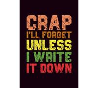 Crap I'll Forget Unless I Write It Down: Grid Notebook | Squared Paper Notebook for Writing, Notes and Organization, Funny Gift For Co-Workers, Seniors, Men, Women, Friends