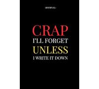 Crap I'll Forget Unless I Write It Down | Motivational Journal | Size: 6 x 9 | 120 pages | Blank pages | Paperback: Forget less, stress less!