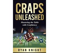 Craps Unleashed: Mastering The Table With Confidence: 1 (Gambling Table Game)
