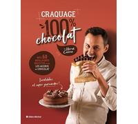 Craquage 100% Chocolat - Mes 60 Meilleures Recettes Au Chocolat Pour Fondre De Plaisir !