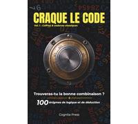 Craque le Code - Trouveras-tu la bonne combinaison ?: 100 énigmes de logique et de déduction