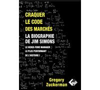 Craquer le code des marchés: La biographie de Jim Simons le Hedge-Fund Manager le plus performant de l'histoire !