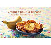 Craquez pour la banane !: Cavendish, frécinette, verte et plantain