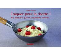 Craquez pour le risotto !: Riz, épeautre, quinoa, coquillettes, lentilles...