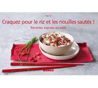 Craquez pour le riz et les nouilles sautés !: Recettes express au wok