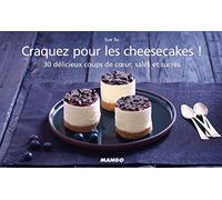 Craquez pour les cheesecakes: 30 délicieux coups de coeur, salés et sucrés