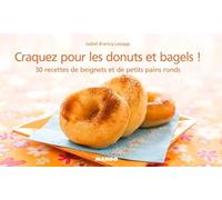 Craquez pour les donuts et bagels !: 30 recettes de petits pains ronds salés et beignets sucrés