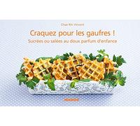 Craquez pour les gaufres !: Sucrées ou salées au doux parfum d'enfance