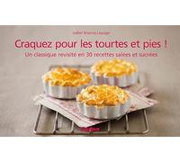 Craquez pour les tourtes et pies !: Un classique revisité en 30 recettes salées et sucrées