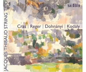 Cras, Reger, Dohnanyi, Kodály : Trios À Cordes. Trio Jacques Thibaud.