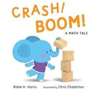 CRASH BOOM A Math Tale by Robie H Harris & Illustrated by Chris Chatterton Robie H Harris Illustrated by Chris Chatterton (Auteur)