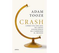 Crash: Cómo una década de crisis financieras ha cambiado el mundo