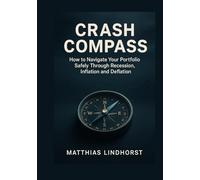 Crash Compass: Safely Navigating Your Portfolio Through Recession, Inflation and Deflation