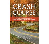 Crash Course: A Self-Healing Guide to Auto Accident Trauma and Recovery