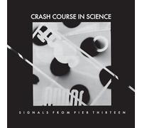 Crash Course in Scie - Signals from Pier Thirteen [Import]