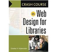Crash Course in Web Design for Libraries, Crash Course Series Charles P. Rubenstein (Auteur)