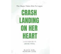 Crash Landing On Her Heart: An AMBW Interracial Second Chance Love Novel