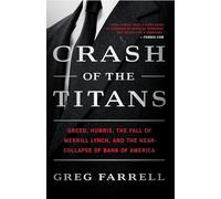 Crash of the Titans: Greed, Hubris, the Fall of Merrill Lynch, and the Near-Collapse of Bank of America
